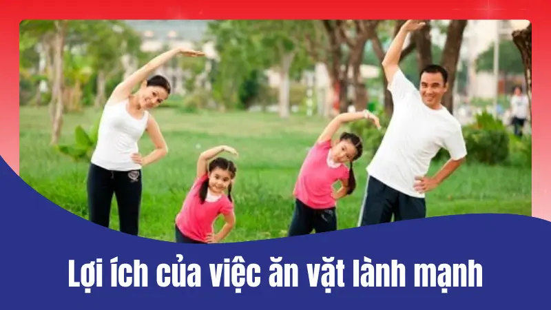 Lợi ít của việc ăn vặt lành mạnh 