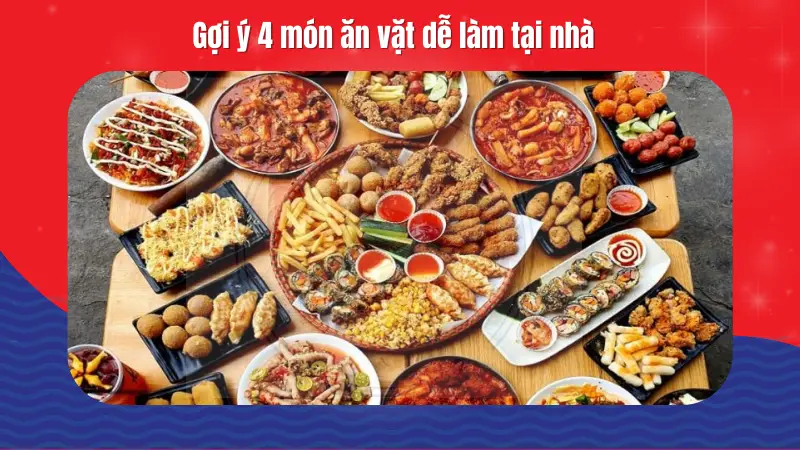 Gợi ý 4 món ăn vặt dễ làm tại nhà